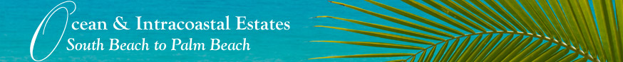 Oceanfront and Intracoastal Estates - South Beach to Palm Beach